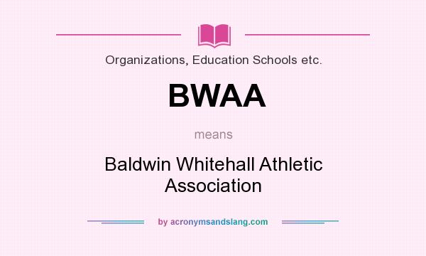 What does BWAA mean? It stands for Baldwin Whitehall Athletic Association