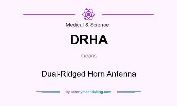 What does DRHA mean? It stands for Dual-Ridged Horn Antenna