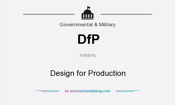 What does DfP mean? It stands for Design for Production