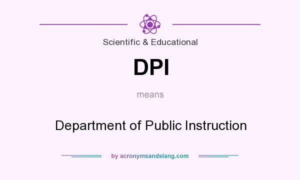 What does DPI mean? It stands for Department of Public Instruction