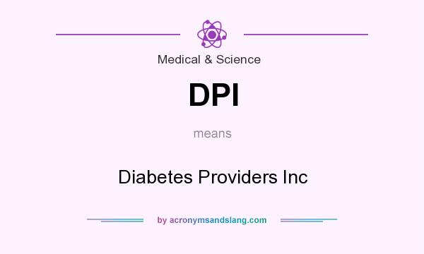 What does DPI mean? It stands for Diabetes Providers Inc