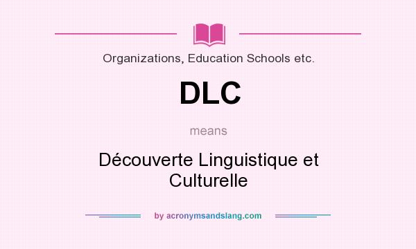 What does DLC mean? It stands for Découverte Linguistique et Culturelle