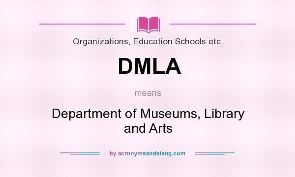 What does DMLA mean? It stands for Department of Museums, Library and Arts