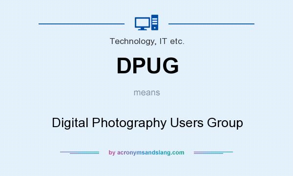 What does DPUG mean? It stands for Digital Photography Users Group