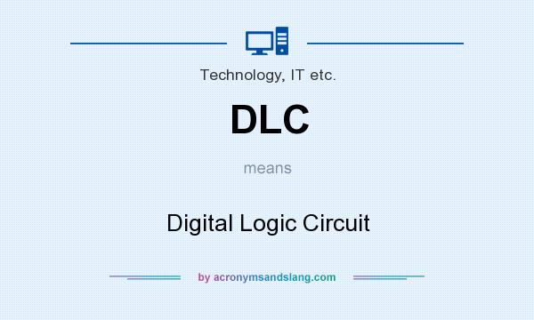 What does DLC mean? It stands for Digital Logic Circuit