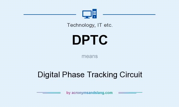 What does DPTC mean? It stands for Digital Phase Tracking Circuit