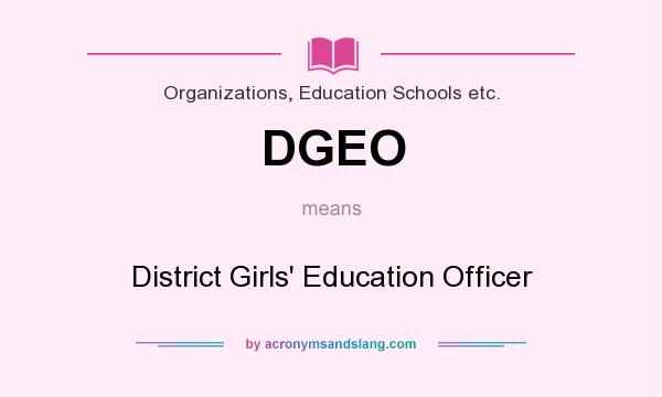 What does DGEO mean? It stands for District Girls` Education Officer