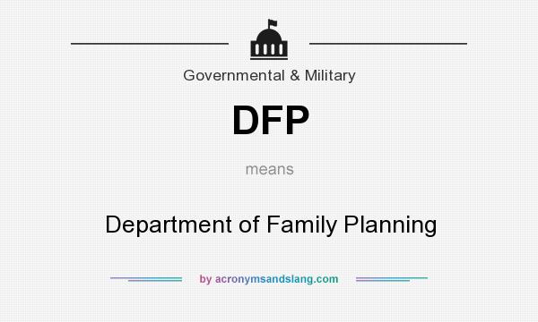 What does DFP mean? It stands for Department of Family Planning