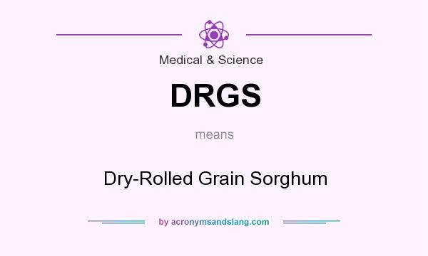 What does DRGS mean? It stands for Dry-Rolled Grain Sorghum