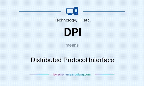 What does DPI mean? It stands for Distributed Protocol Interface