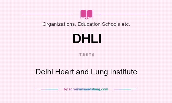What does DHLI mean? It stands for Delhi Heart and Lung Institute