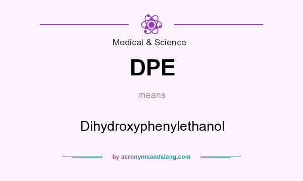 What does DPE mean? It stands for Dihydroxyphenylethanol