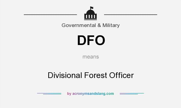 What does DFO mean? It stands for Divisional Forest Officer