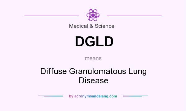 What does DGLD mean? It stands for Diffuse Granulomatous Lung Disease