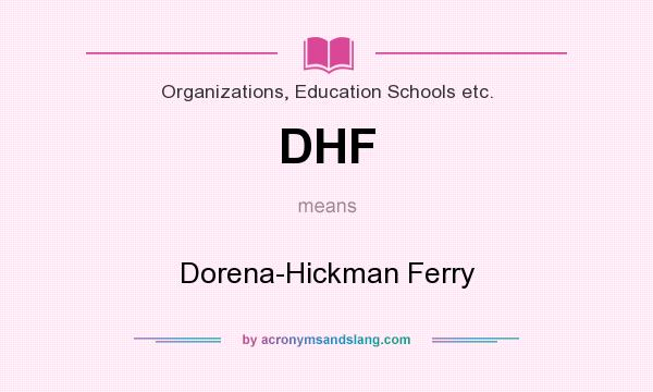 What does DHF mean? It stands for Dorena-Hickman Ferry