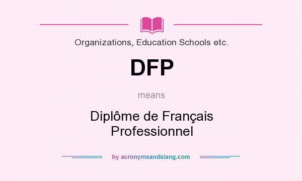 What does DFP mean? It stands for Diplôme de Français Professionnel