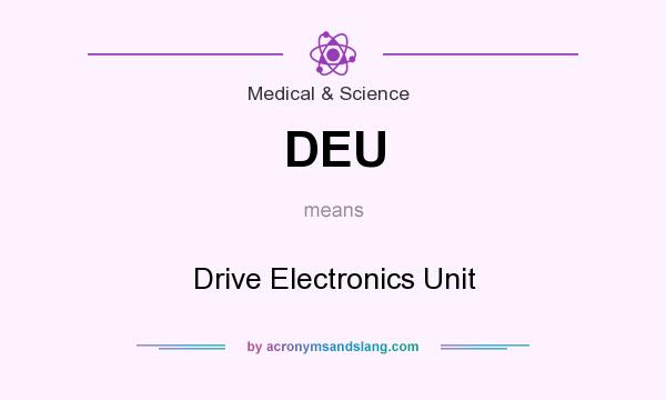 What does DEU mean? It stands for Drive Electronics Unit