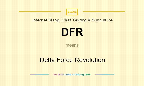 What does DFR mean? It stands for Delta Force Revolution