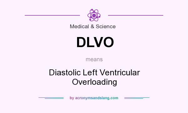 What does DLVO mean? It stands for Diastolic Left Ventricular Overloading