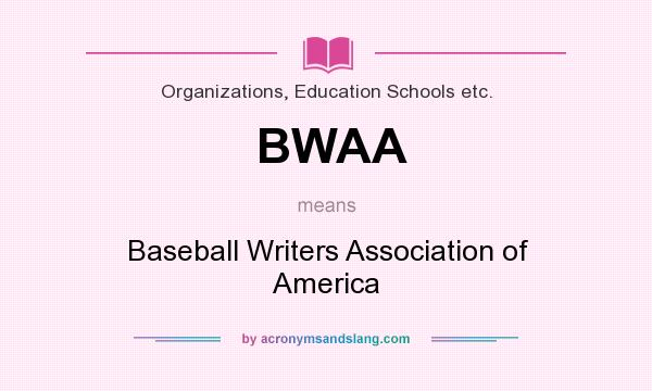 What does BWAA mean? It stands for Baseball Writers Association of America