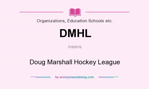 What does DMHL mean? It stands for Doug Marshall Hockey League