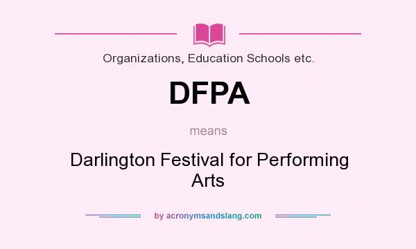 What does DFPA mean? It stands for Darlington Festival for Performing Arts