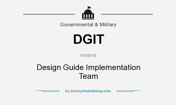 What does DGIT mean? It stands for Design Guide Implementation Team