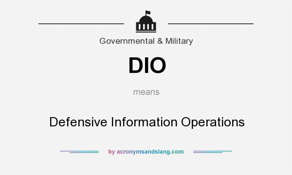 What does DIO mean? It stands for Defensive Information Operations