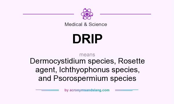 What does DRIP mean? It stands for Dermocystidium species, Rosette agent, Ichthyophonus species, and Psorospermium species