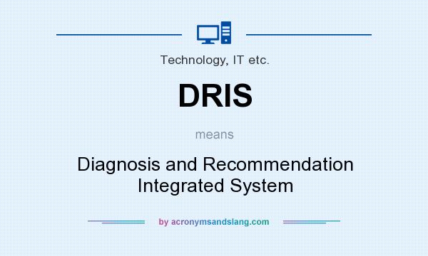What does DRIS mean? It stands for Diagnosis and Recommendation Integrated System