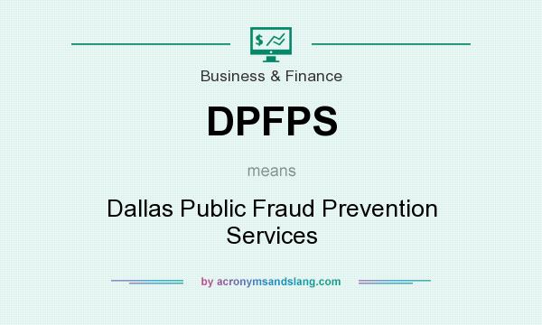 What does DPFPS mean? It stands for Dallas Public Fraud Prevention Services