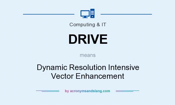 What does DRIVE mean? It stands for Dynamic Resolution Intensive Vector Enhancement