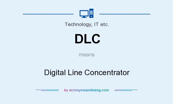 What does DLC mean? It stands for Digital Line Concentrator