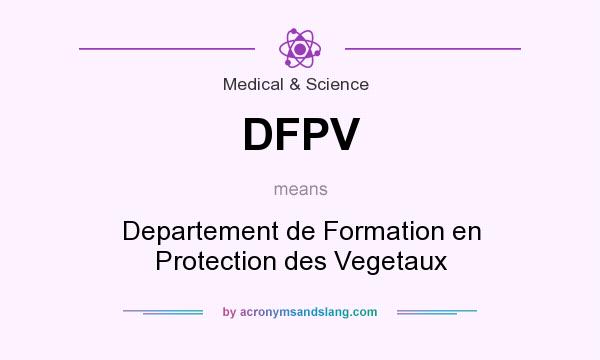 What does DFPV mean? It stands for Departement de Formation en Protection des Vegetaux
