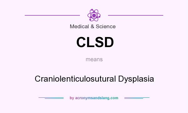 What does CLSD mean? It stands for Craniolenticulosutural Dysplasia