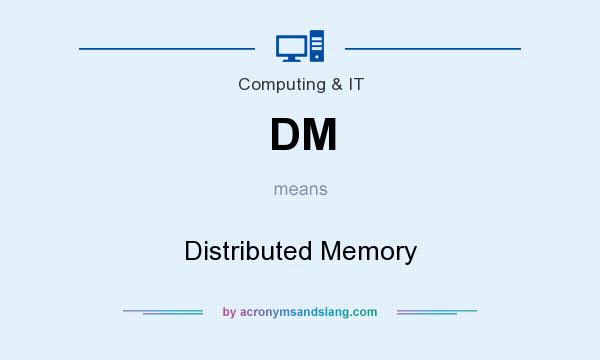 What does DM mean? It stands for Distributed Memory