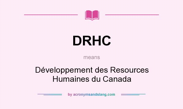 What does DRHC mean? It stands for Développement des Resources Humaines du Canada