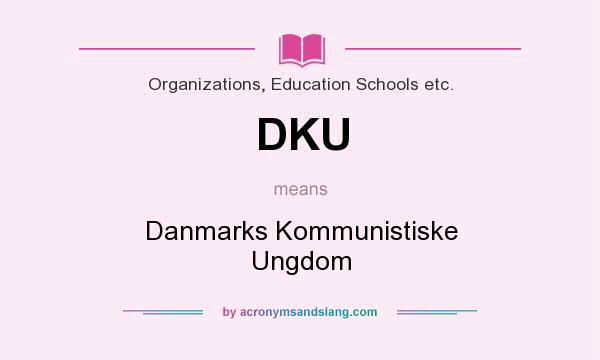 What does DKU mean? It stands for Danmarks Kommunistiske Ungdom