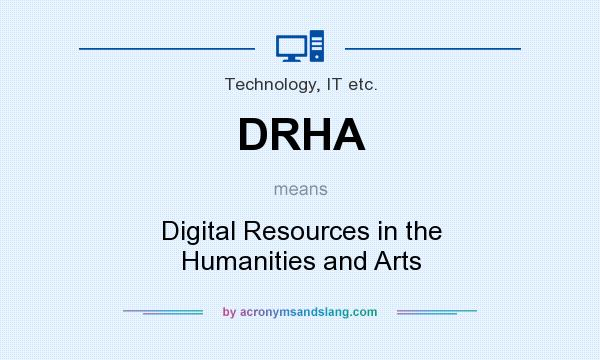 What does DRHA mean? It stands for Digital Resources in the Humanities and Arts