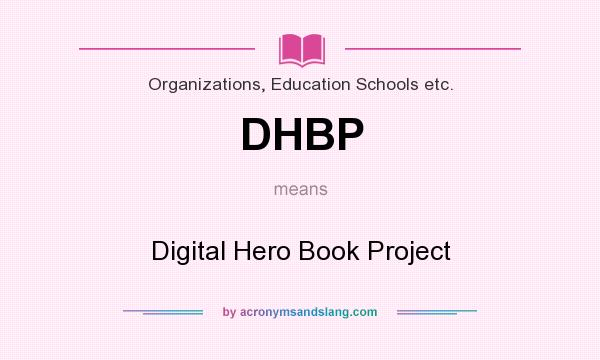 What does DHBP mean? It stands for Digital Hero Book Project