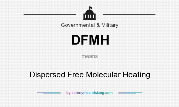 What does DFMH mean? It stands for Dispersed Free Molecular Heating