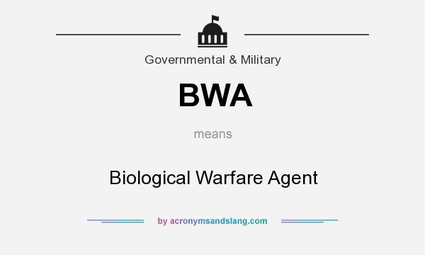 What does BWA mean? It stands for Biological Warfare Agent