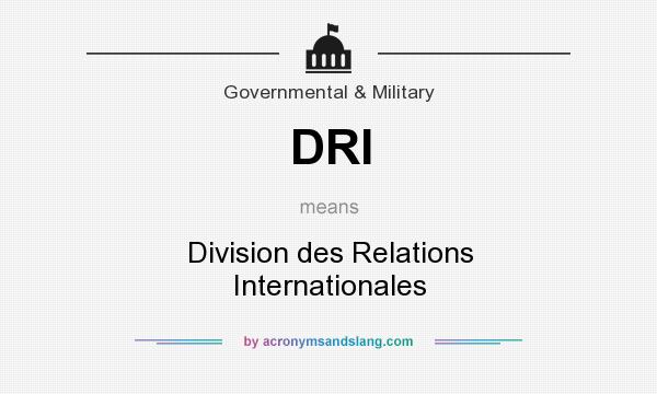 What does DRI mean? It stands for Division des Relations Internationales