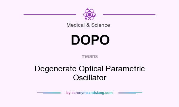 What does DOPO mean? It stands for Degenerate Optical Parametric Oscillator