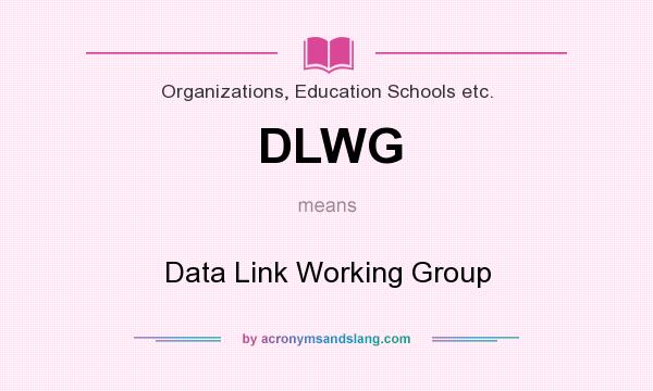 What does DLWG mean? It stands for Data Link Working Group