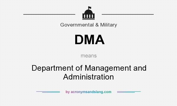 What does DMA mean? It stands for Department of Management and Administration