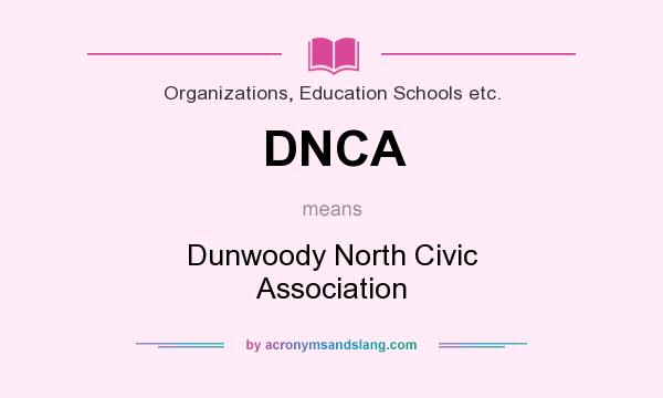 What does DNCA mean? It stands for Dunwoody North Civic Association