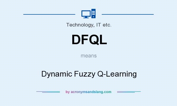 What does DFQL mean? It stands for Dynamic Fuzzy Q-Learning