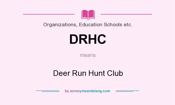 What does DRHC mean? It stands for Deer Run Hunt Club