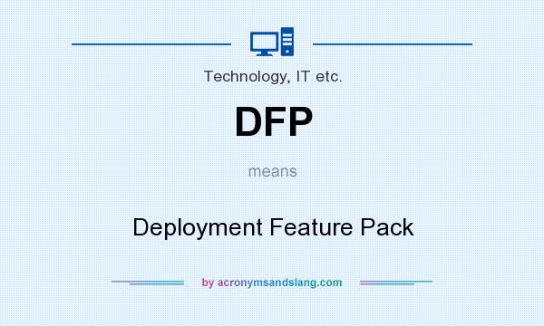 What does DFP mean? It stands for Deployment Feature Pack